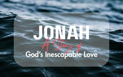 Jonah: A Story of God’s Inescapable Love